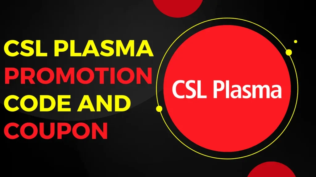 What Are The CSL Plasma Promotion Code And Coupon 2025?
